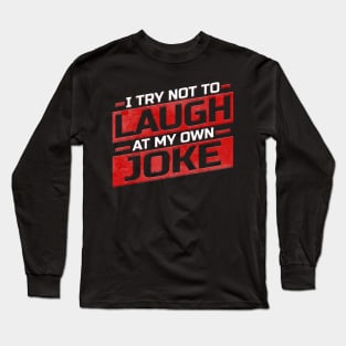 I Try not to laugh at my own joke Long Sleeve T-Shirt